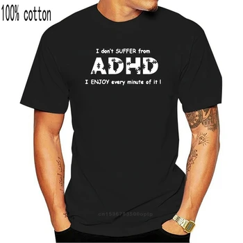 ADHD Adults T-shirt I don ' t suffer ADHD I enjoy every min of it